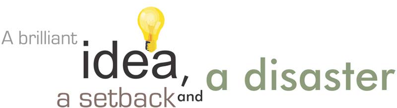 a-brilliant-idea-a-setback-and-a-disaster